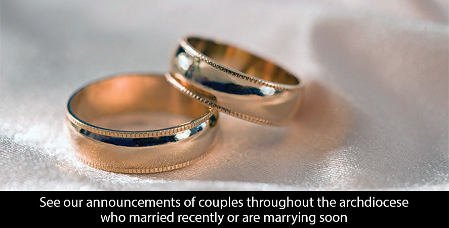 See our announcements of couples throughout the archdiocese who married recently or are marrying soon
