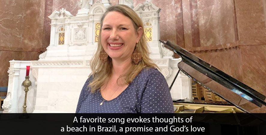 A favorite song evokes thoughts of a beach in Brazil, a promise and God’s love