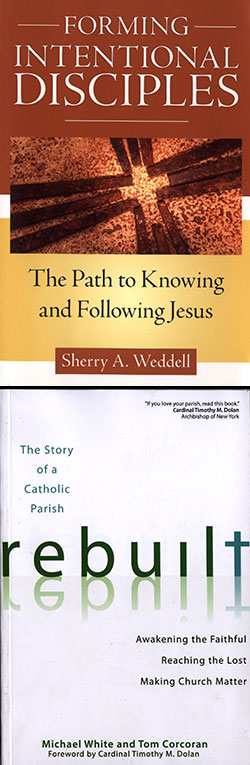 Sherry A. Weddell&rsquo;s Forming Intentional Disciples: The Path to Knowing and Following Jesus (Our Sunday Visitor, 2012) and Rebuilt: Awakening the Faithful, Reaching the Lost and Making Church Matter (Ave Maria Press, 2013), by Father Michael White and Tom Corcoran.