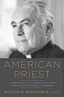 Cover of American Priest: The Ambitious Life and Conflicted Legacy of Notre Dame&rsquo;s Father Ted Hesburgh