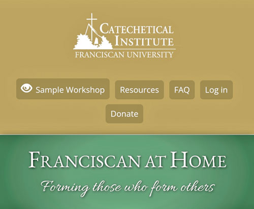 This screenshot captures part of the homepage for Franciscan University Catechetical Institute&rsquo;s &ldquo;Franciscan at Home&rdquo; online resource for parish and school catechists, directors of religious education and faith formation, ministry leaders, teachers and more.