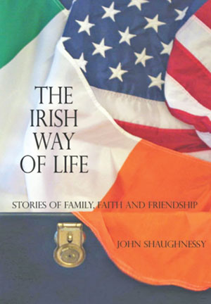 The Irish Way of Life: Stories of Family, Faith and Friendship